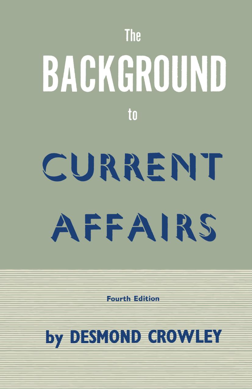 The Background to Current Affairs by D. W. Crowley M.A.(N.Z.) Ph.D.(Lond.) (auth.)