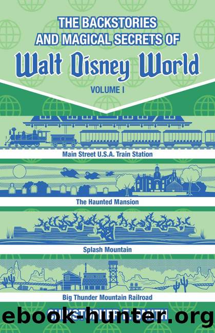The Backstories and Magical Secrets of Walt Disney World by Christopher E Smith