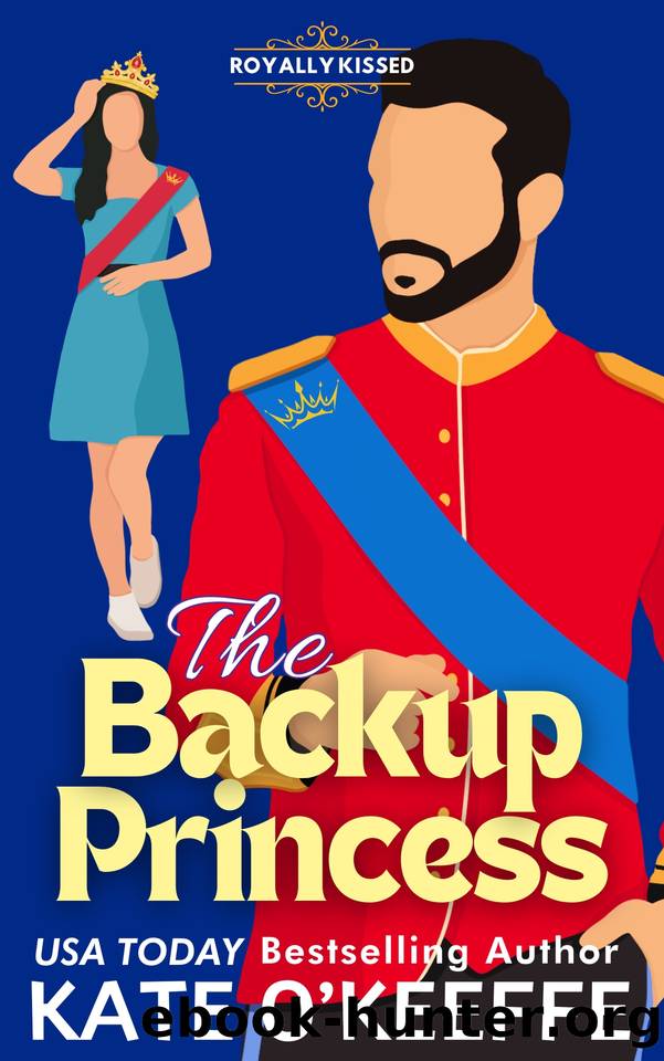 The Backup Princess: A Sweet Royal Enemies to Lovers RomCom (Royally Kissed Book 1) by Kate O'Keeffe
