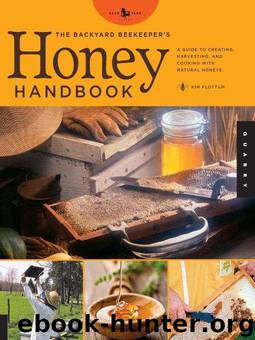 The Backyard Beekeeper's Honey Handbook: A Guide to Creating, Harvesting, and Cooking with Natural Honeys by Flottum Kim