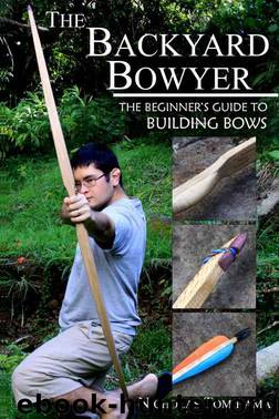 The Backyard Bowyer: The Beginner's Guide to Building Bows by Tomihama Nicholas