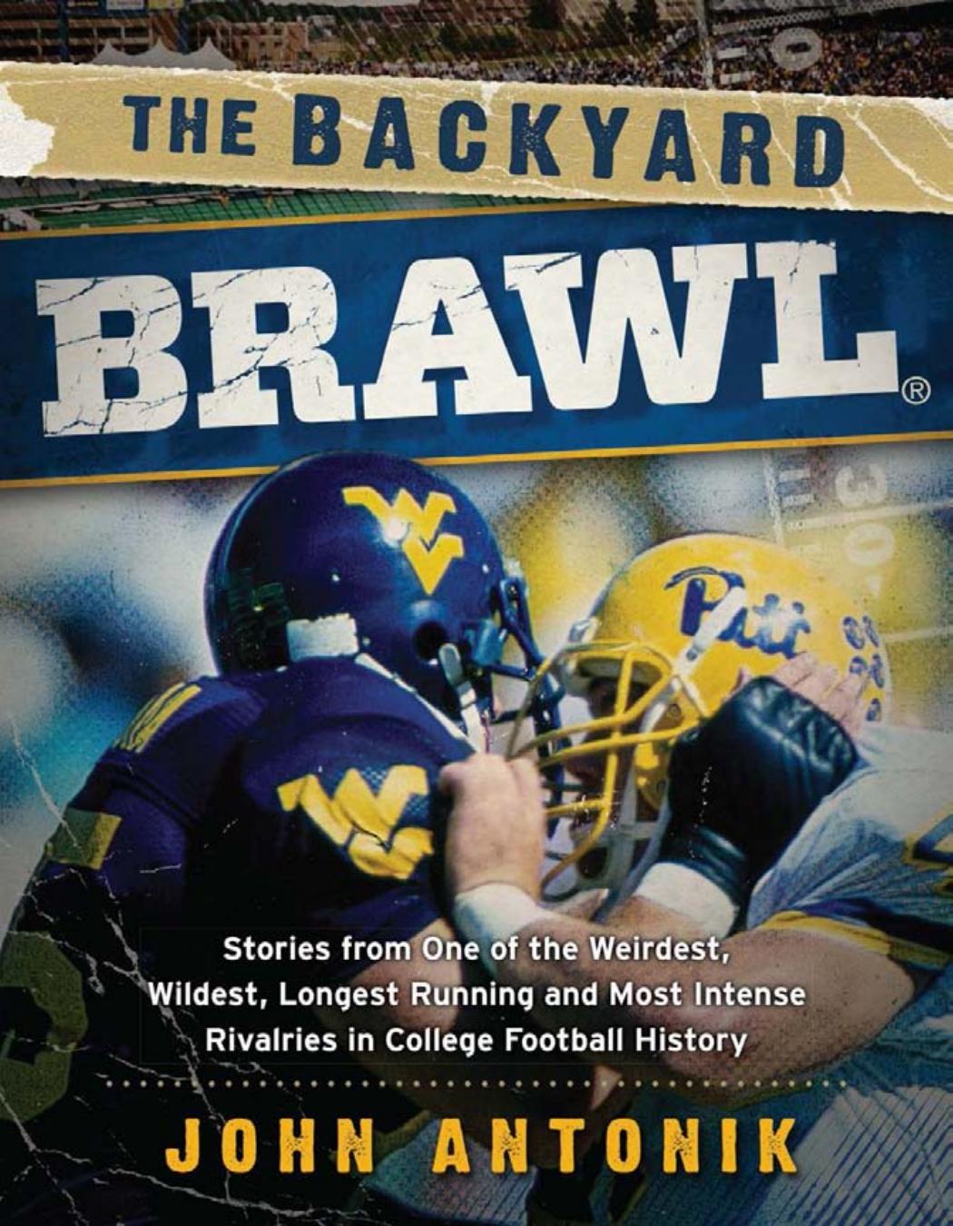 The Backyard Brawl : Stories from One of the Weirdest, Wildest, Longest Running, and Most Instense Rivalries in College Football History by John Antonik