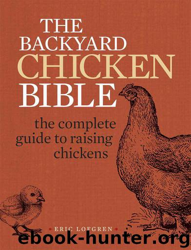 The Backyard Chicken Bible: The Complete Guide to Raising Chickens by Lofgren Eric