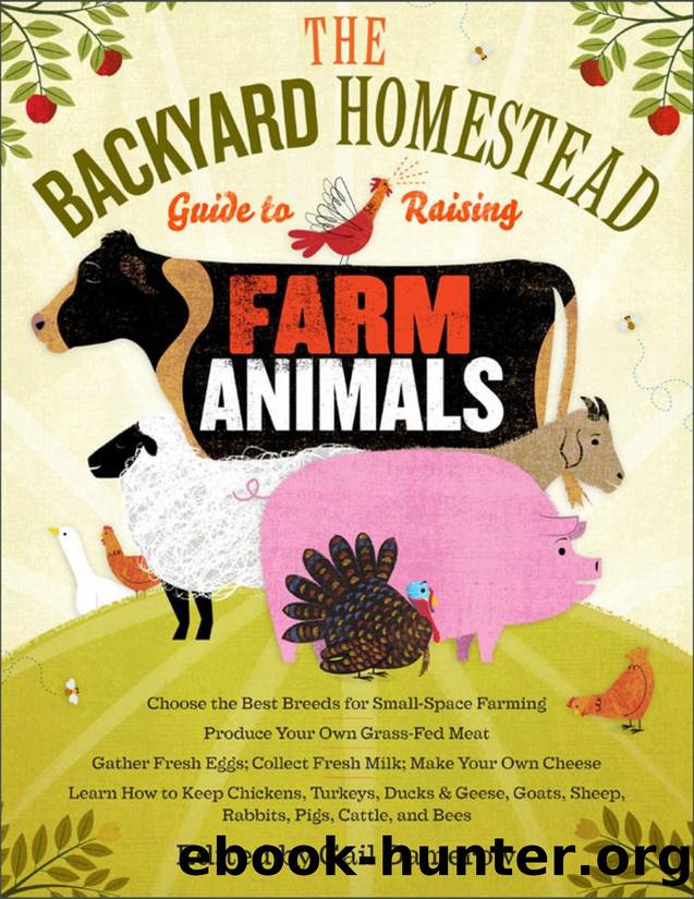 The Backyard Homestead Guide to Raising Farm Animals: Choose the Best Breeds for Small-Space Farming, Produce Your Own Grass-Fed Meat, Gather Fresh ... Rabbits, Goats, Sheep, Pigs, by Gail Damerow