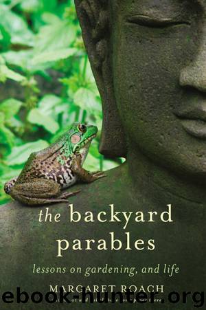 The Backyard Parables: Lessons on Gardening, and Life by Margaret Roach
