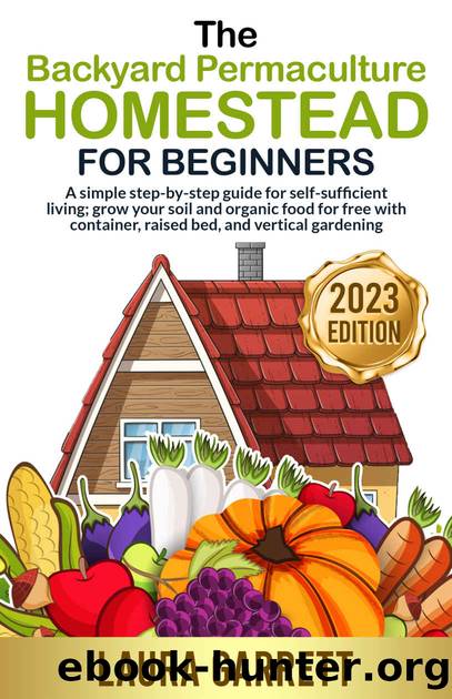 The Backyard Permaculture Homestead for Beginners by Garrett Laura