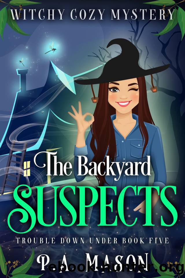 The Backyard Suspects: A Witchy Cozy Mystery (Trouble Down Under Book 5) by P.A. Mason