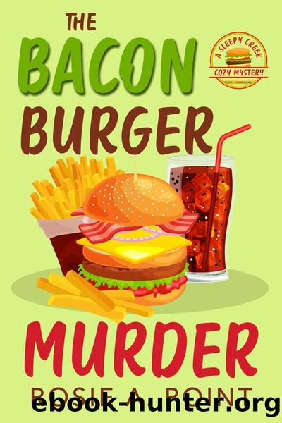 The Bacon Burger Murder: A Sleepy Creek Cozy Mystery Book 1 by Rosie A. Point