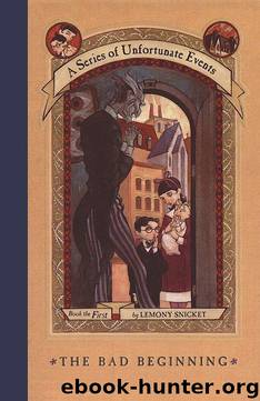 The Bad Beginning by Lemony A. Snicket