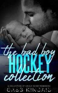 The Bad Boy Hockey Collection: A Collection Of Single Daddy Romances by Cass Kincaid