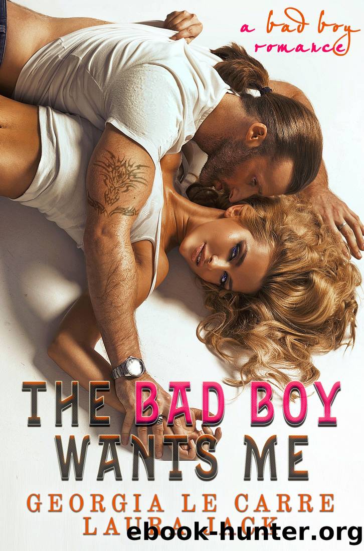 The Bad Boy Wants Me by Carre Georgia le & Jack Laura