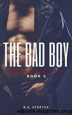 The Bad Boy: Dragon's Blood M.C. Book 5 (Dragon'a Blood M.C.) by B.A. Stretke