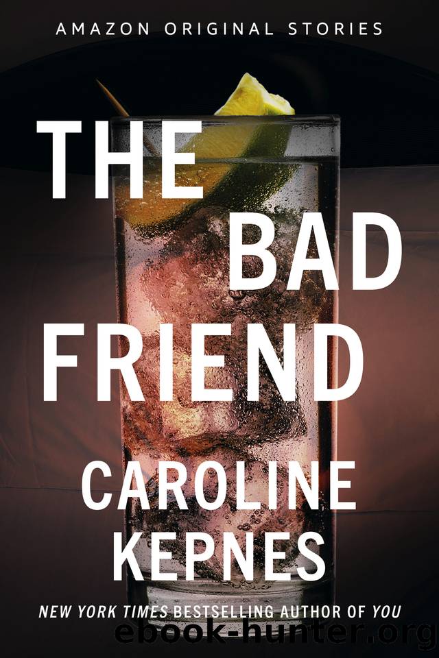 The Bad Friend (Never Tell collection) by Caroline Kepnes