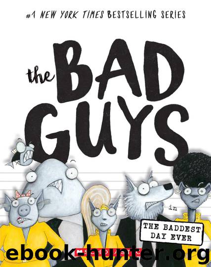 The Bad Guys #10: The Bad Guys in the Baddest Day Ever by Blabey Aaron