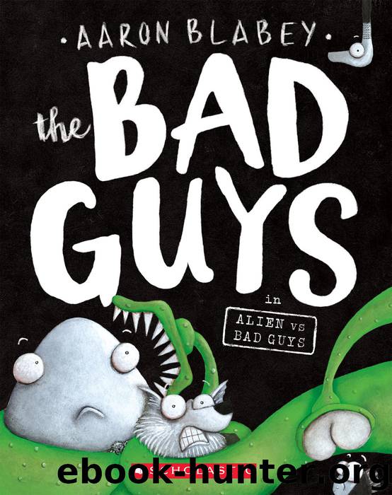 The Bad Guys #6: The Bad Guys in Alien vs Bad Guys by Blabey Aaron