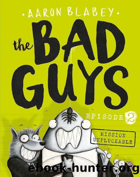 The Bad Guys 02: Mission Unpluckable by Aaron Blabey