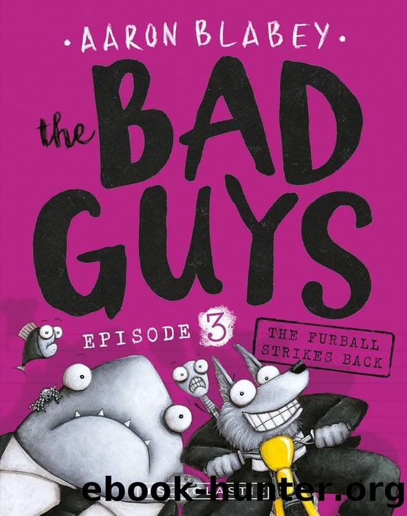 The Bad Guys 03: The Furball Strikes Back by Aaron Blabey
