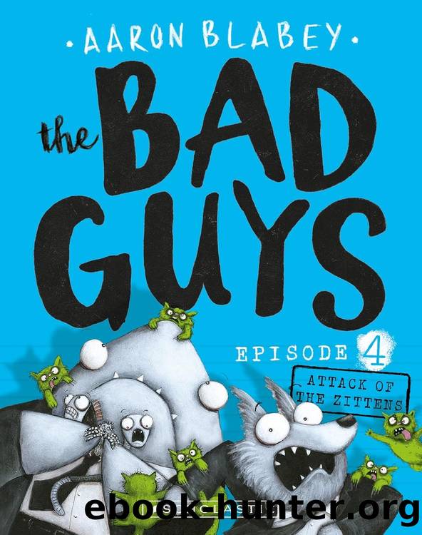 The Bad Guys 04: Attack of the Zittens by Aaron Blabey