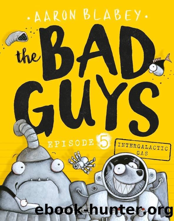 The Bad Guys 05: Intergalactic Gas by Aaron Blabey