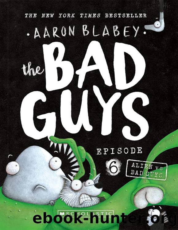The Bad Guys 06: Alien vs Bad Guys by Aaron Blabey