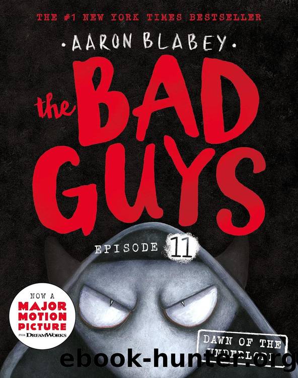 The Bad Guys 11: Dawn of the Underlord by Aaron Blabey