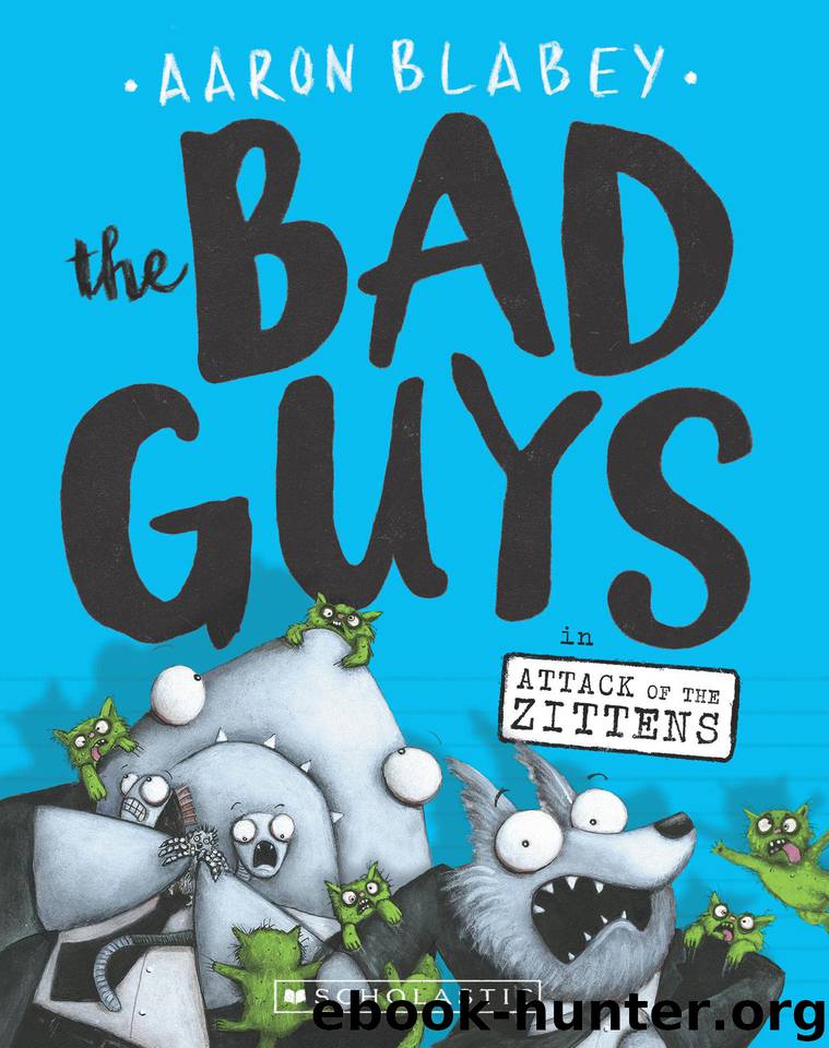 The Bad Guys in Attack of the Zittens (The Bad Guys #4) by Blabey Aaron