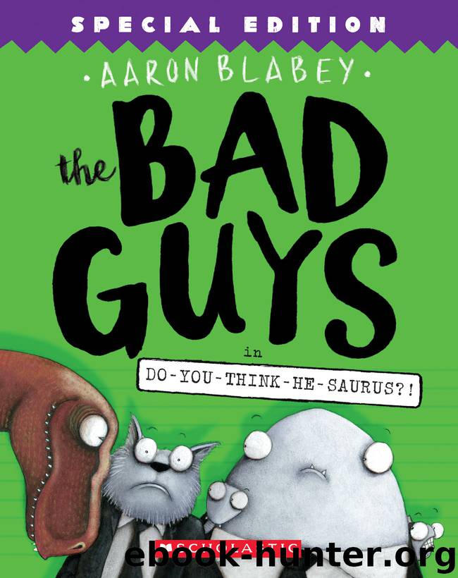 The Bad Guys in Do-You-Think-He-Saurus?!: Special Edition (The Bad Guys #7) by Aaron Blabey