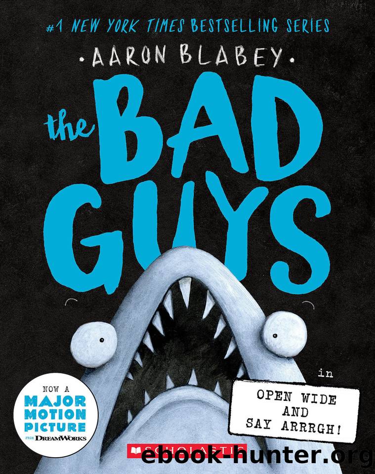 The Bad Guys in Open Wide and Say Arrrgh! (The Bad Guys #15) by Aaron Blabey