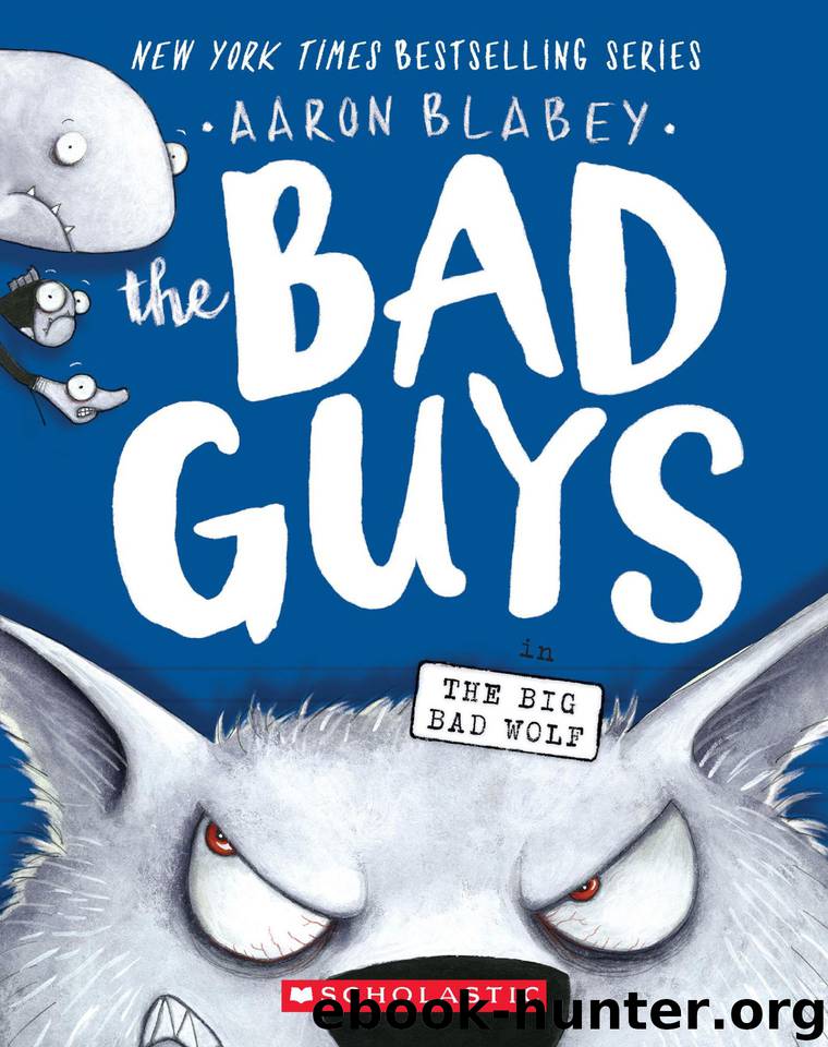 The Bad Guys in the Big Bad Wolf (The Bad Guys #9) by Aaron Blabey