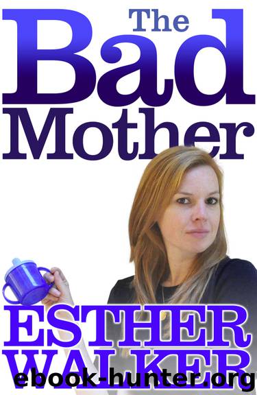 The Bad Mother by Esther Walker