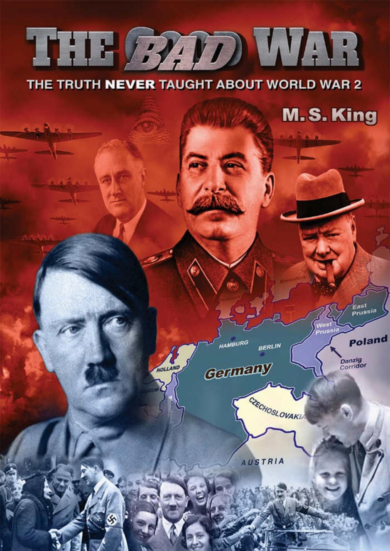 The Bad War: The Truth NEVER Taught About World War II by M King