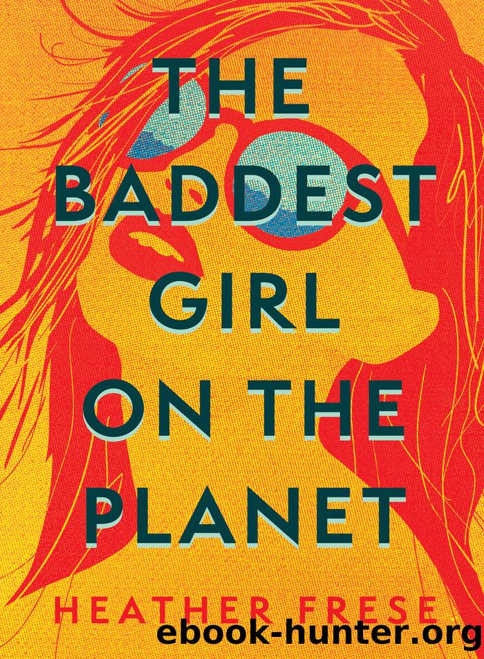 The Baddest Girl on the Planet by Heather Frese