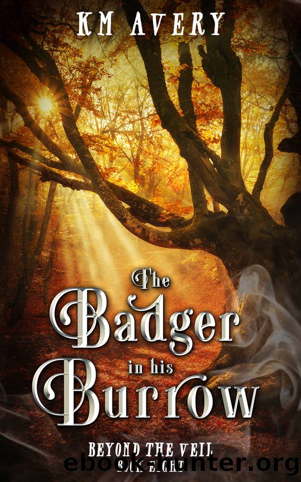 The Badger in His Burrow (Beyond the Veil Book 8) by KM Avery