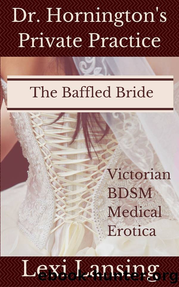 The Baffled Bride: A Victorian BDSM Medical Examination Erotic Short (Dr. Hornington's Private Practice Book 2) by Lexi Lansing