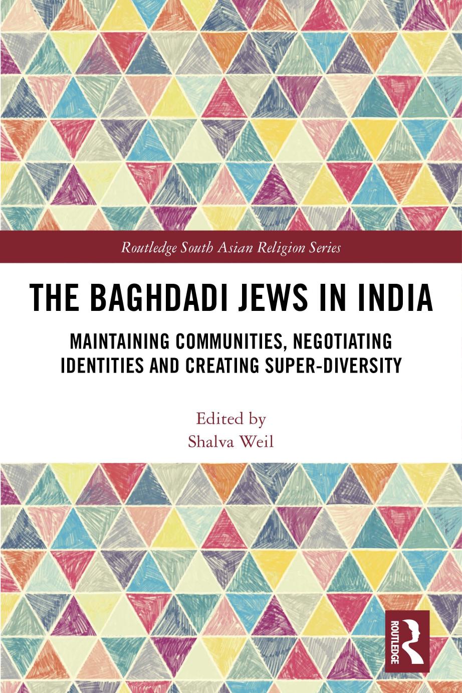 The Baghdadi Jews in India: Maintaining Communities, Negotiating Identities and Creating Super-Diversity by Shalva Weil