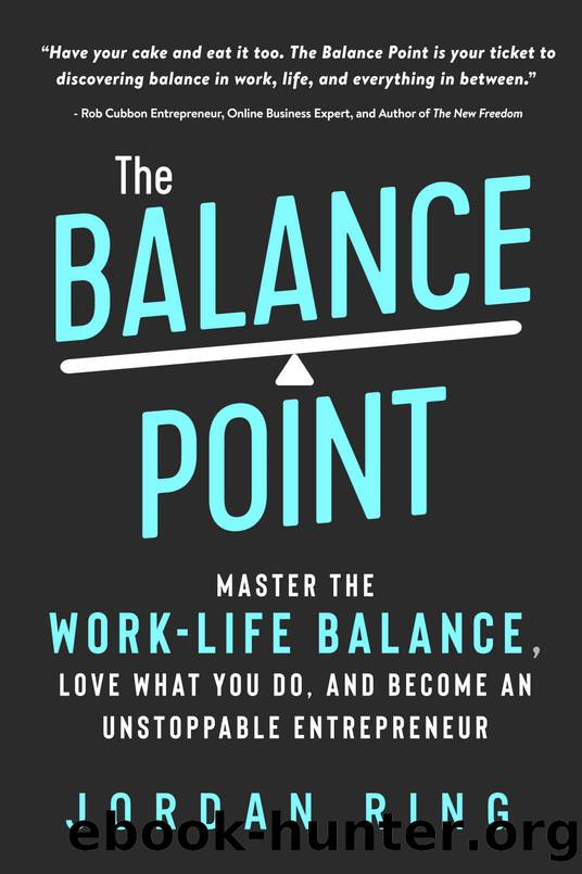 The Balance Point: Master the Work-Life Balance, Love What You do, and Become an Unstoppable Entrepreneur by Jordan Ring