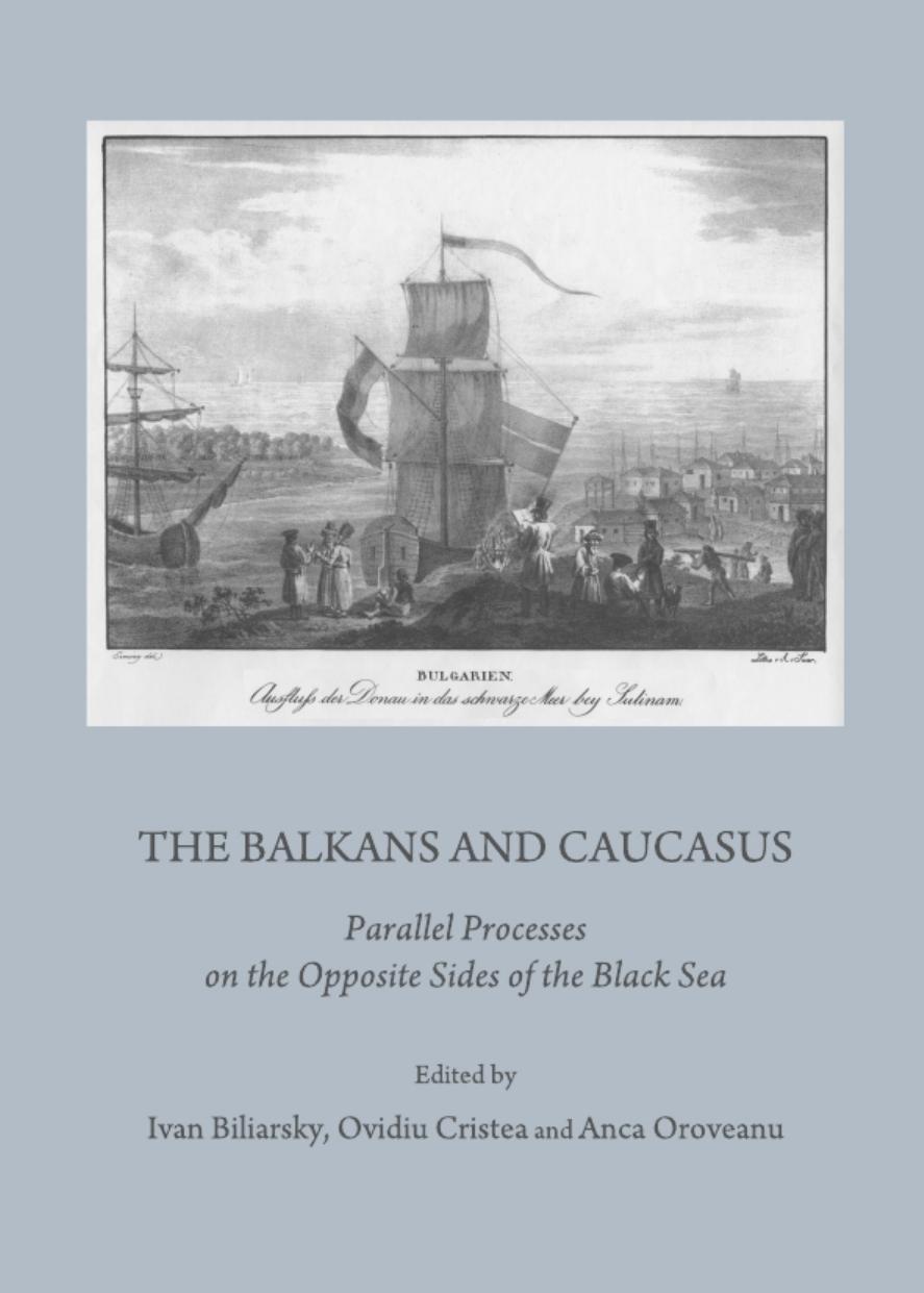 The Balkans and Caucasus: Parallel Processes on the Opposite Sides of the Black Sea by Ivan Biliarsky (editor) Ovidiu Cristea (editor) Anca Oroveanu (editor)