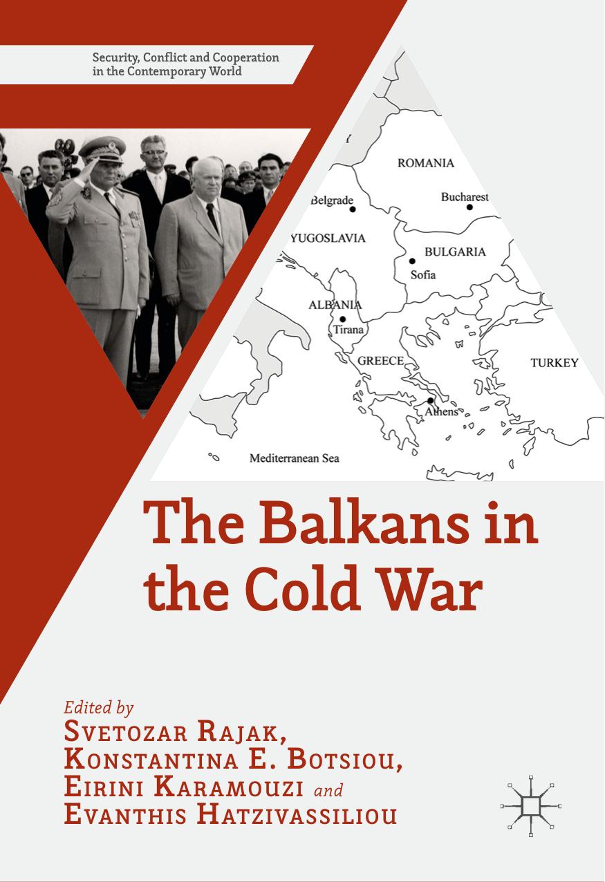 The Balkans in the Cold War by Svetozar Rajak Konstantina E. Botsiou Eirini Karamouzi Evanthis Hatzivassiliou (eds.)