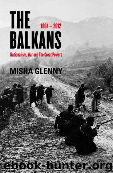 The Balkans, 1804–2012: Nationalism, War and the Great Powers by Glenny Misha