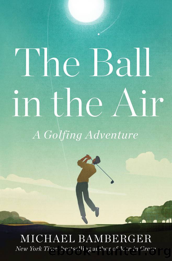 The Ball in the Air: a Golfing Adventure by Michael Bamberger