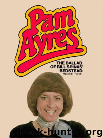 The Ballad of Bill Spinks' Bedstead and Other Poems by Pam Ayres