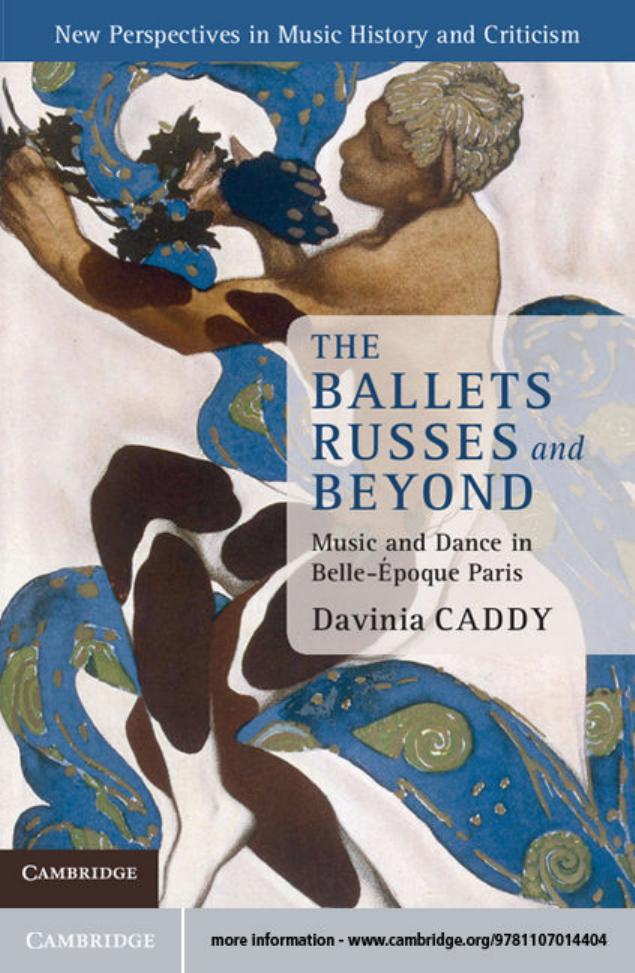 The Ballets Russes and Beyond: Music and Dance in Belle-Ãpoque Paris by Dr Davinia Caddy
