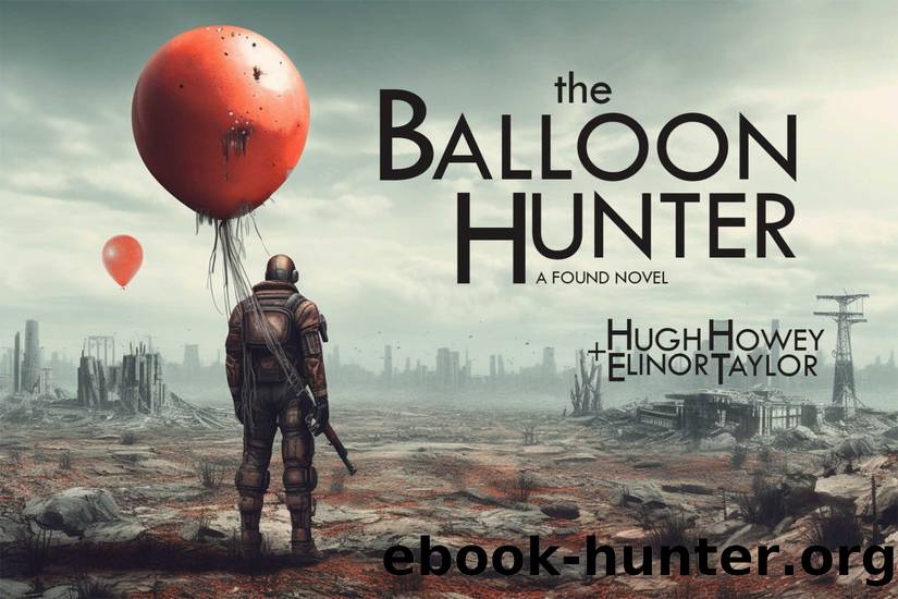 The Balloon Hunter: A Found Novel by Hugh Howey & Elinor Taylor