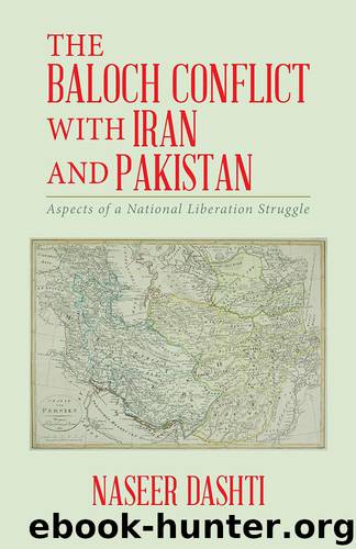 The Baloch Conflict with Iran and Pakistan: Aspects of a National Liberation Struggle by Naseer Dashti