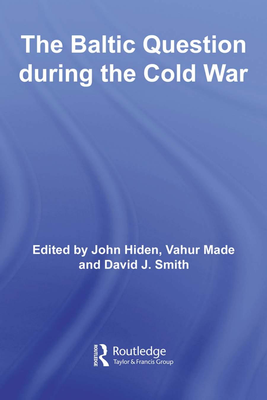 The Baltic Question During the Cold War by John Hiden Vahur Made and David J. Smith (edt)