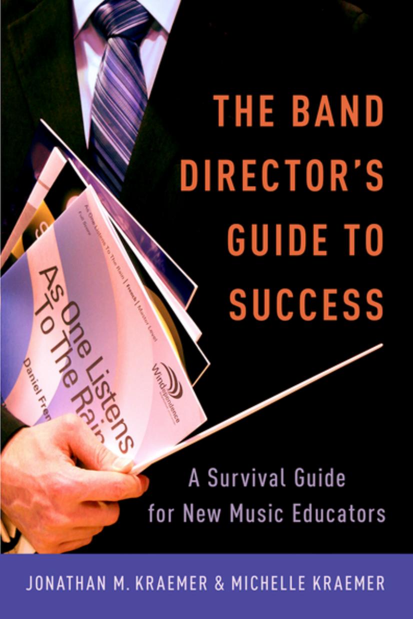 The Band Director's Guide to Success : A Survival Guide for New Music Educators by Unknow