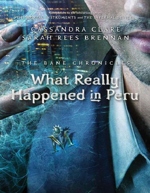 The Bane Chronicles 1: What Really Happened in Peru by Cassandra Clare Sarah Rees Brennan