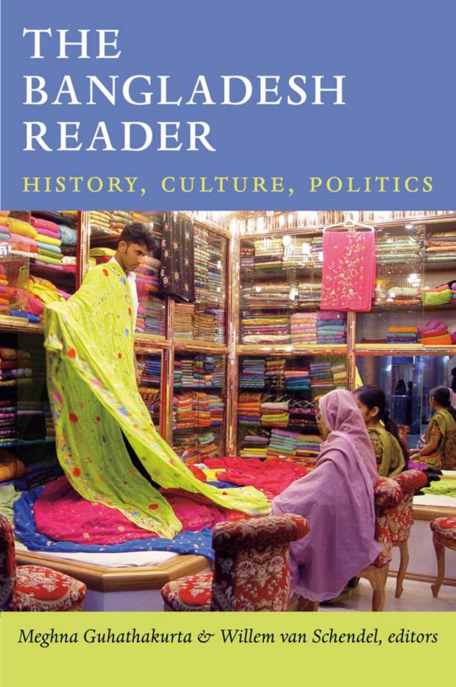 The Bangladesh Reader: History, Culture, Politics by Meghna Guhathakurta and Willem van Schendel