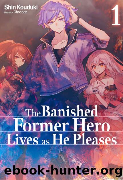 The Banished Former Hero Lives as He Pleases: Volume 1 [Complete] by Shin Kouduki
