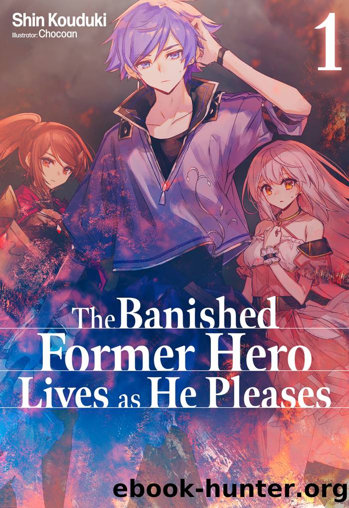 The Banished Former Hero Lives as He Pleases: Volume 1 by Shin Kouduki